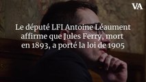 Le député LFI Antoine Léaument affirme que Jules Ferry, mort en 1893, a porté la loi de 1905