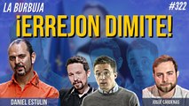 La Burbuja #322: Errejón dimite ¿Machista o estrategia de Pablo Iglesias?