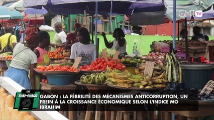 [#Reportage] Gabon : la fébrilité des mécanismes anticorruption, un frein à la croissance économique selon l'indice Mo Ibrahim