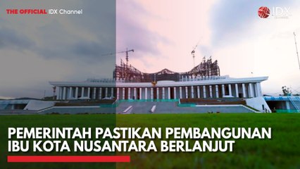 Pemerintah Pastikan Pembangunan Ibu Kota Nusantara Berlanjut