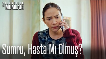 Sumru, Hasta Mı Olmuş?-Yalancılar ve Mumları 5.Bölüm