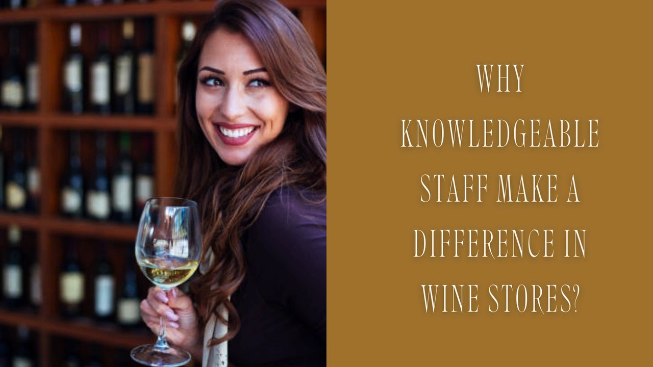 Why Knowledgeable Staff Make a Difference in Wine Stores