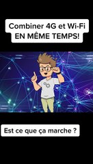 Combiner WiFi et 4G : 5G en même temps ! Est ce que ça marche ?