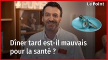Dîner tard est-il mauvais pour la santé ? La chronique nutrition