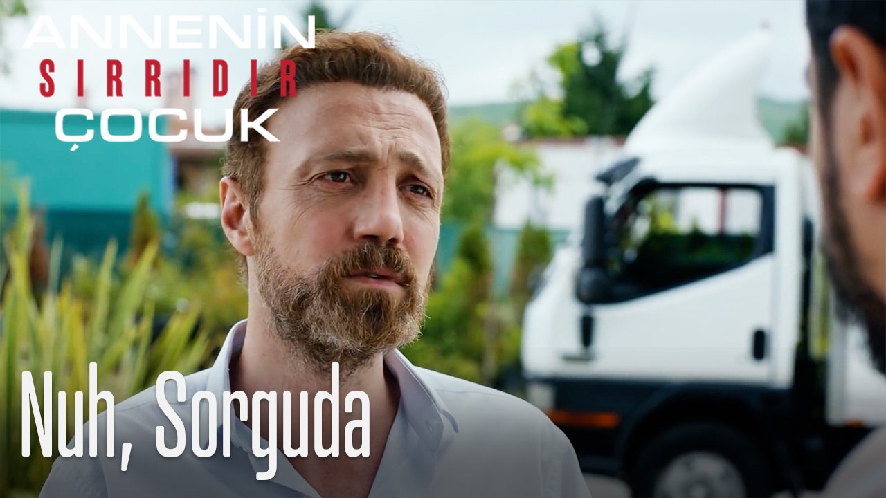 Nuh, Sorguda- Annenin Sırrıdır Çocuk 10. Bölüm