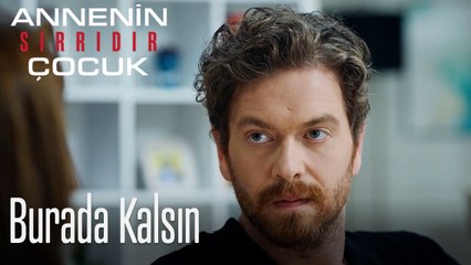 Burada Kalsın- Annenin Sırrıdır Çocuk 10. Bölüm