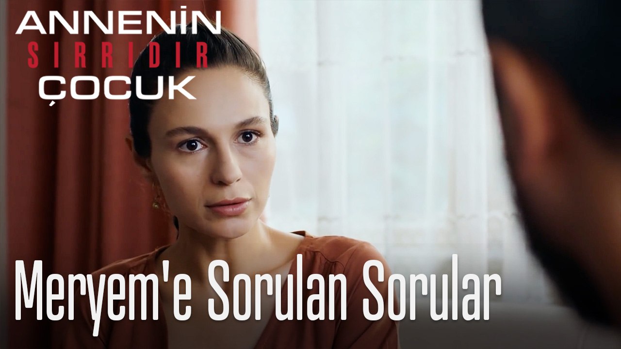 Meryem'e Sorulan Sorular- Annenin Sırrıdır Çocu...