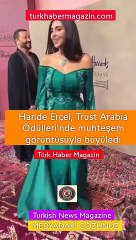 Hande Erçel, Trust Arabia Ödülleri’nde muhteşem görüntüsüyle büyüledi