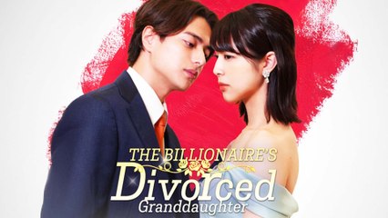 The Billionaire's Divorced Granddaughter Chinese Drama Full Movie