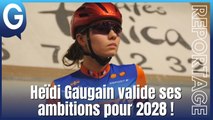 Reportage - Heïdi Gaugain valide ses ambitions pour 2028 !