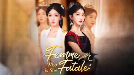 Femme Fatale Who Is She Chinese Drama Full Episodes