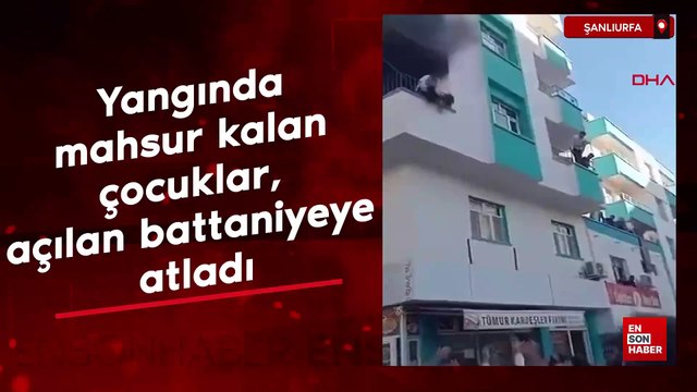 Şanlıurfa'da yangında mahsur kalan çocuklar, açılan battaniyeye atladı