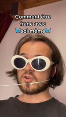 Qui est franc avec soi-même ici ?