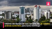 Clima: Pronóstico del tiempo para la semana del 28 octubre al 03 de noviembre en Santo Domingo
