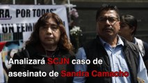 Analizará SCJN caso del asesinato de Sandra Camacho