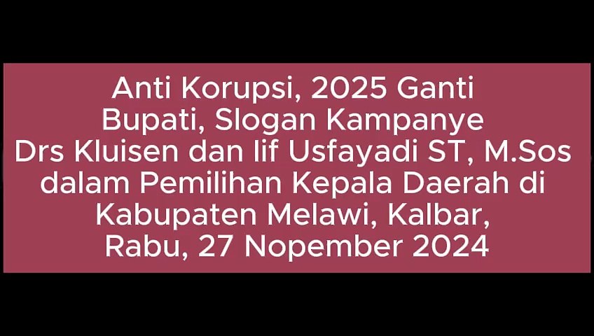 Pasangan Nomor Urut 1, Drs Kluisen dan Iif Usfayadi ST, M.Sos, Memikili Semboyan Anti Korupsi, Melawi Maju, Ganti Bupati 2025, Menang, Menang, Menang dalam Pemilihan Bupati Melawi, Provinsi Kalimantan Barat, Rabu, 27 Nopember 2024