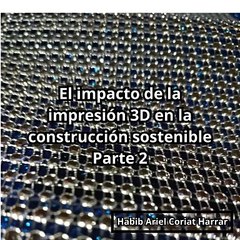 |HABIB ARIEL CORIAT HARRAR | EL FUTURO DE LA CONSTRUCCIÓN SOSTENIBLE (PARTE 2) (@HABIBARIELC)