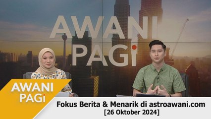 AWANI Pagi: Berita tumpuan & menarik di astroawani.com [26 Oktober 2024]