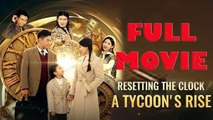 Resetting The Clock A Tycoon's Rise Full Drama Movie