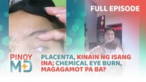 Placenta, kinain ng isang ina; Chemical eye burn, magagamot pa ba? (Full Episode) | Pinoy MD