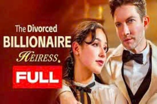 The Divorced Billionaire Heiress (2024) Full Movie