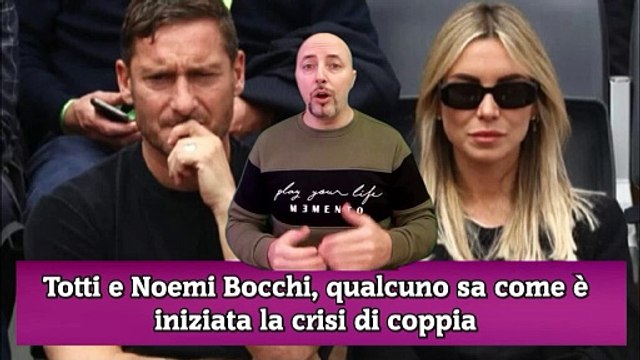 Totti e Noemi Bocchi, qualcuno sa come è iniziata la crisi di coppia