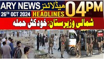 ARY News 4 PM Headlines | 26th OCT 2024 | North Waziristan - Serious Incident