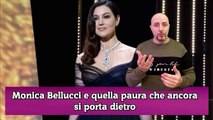 Monica Bellucci e quella paura che ancora si porta dietro