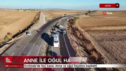 Kırıkkale'de feci kaza: Anne ve oğul hayatını kaybetti
