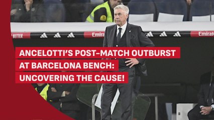 Ancelotti's post-match outburst at Barcelona bench: uncovering the cause!