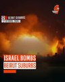 Israel Bombs Beirut Suburbs