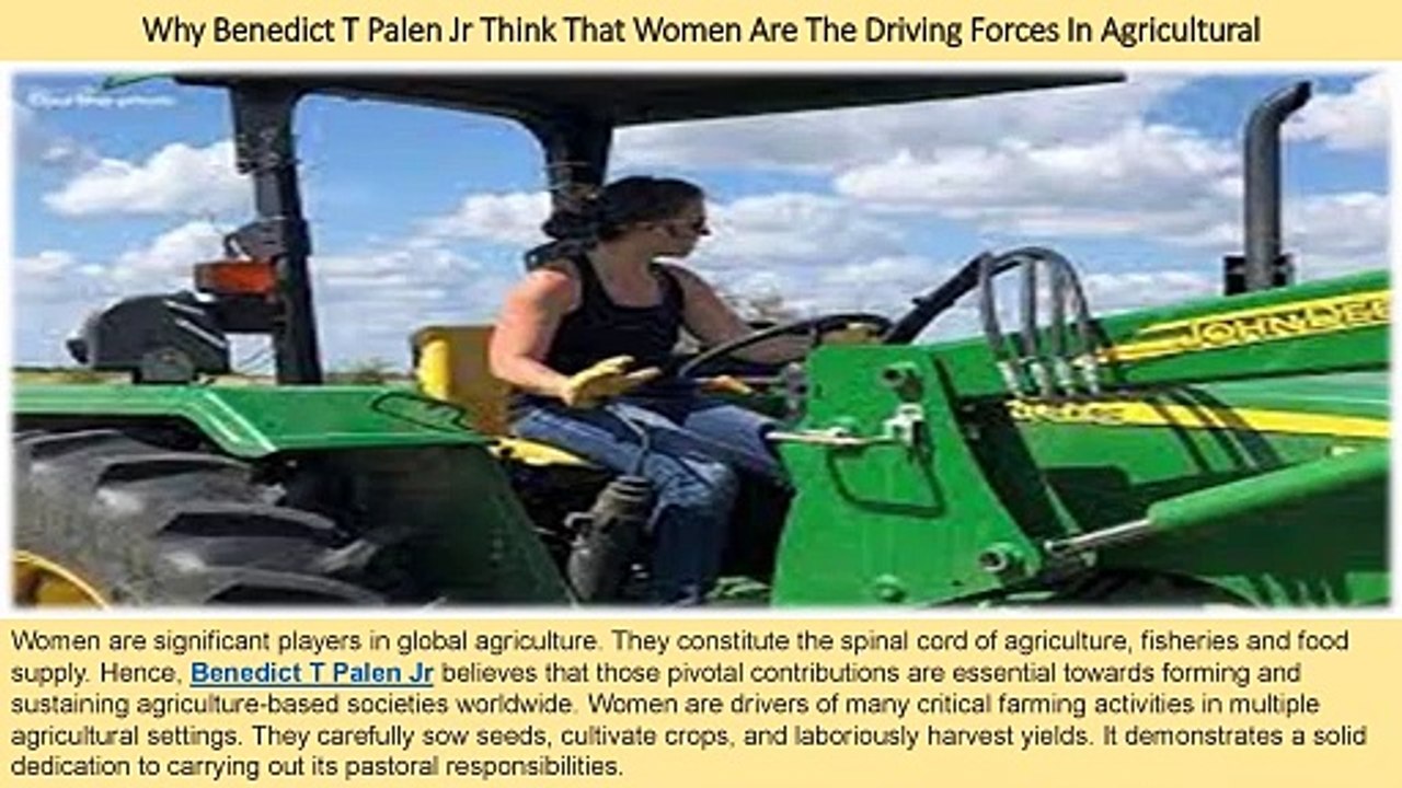 Why Benedict T Palen Jr Think That Women Are The Driving Forces In Agricultural