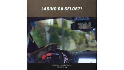 Shining Inheritance: Lasing sa selos? (Episode 34)