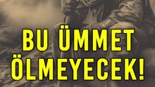 Bu Ümmet Ölmeyecek!