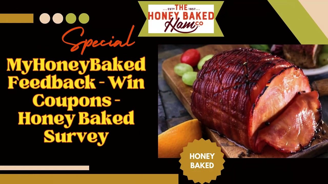 MyHoneyBakedFeedback – Win Coupons – Honey Baked Survey