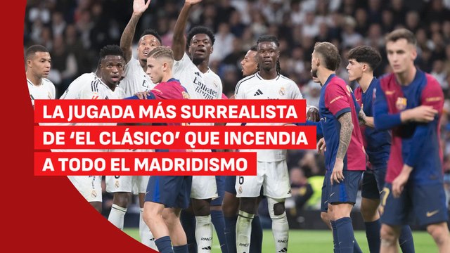 La jugada más surrealista de 'El Clásico' que incendia al madridismo