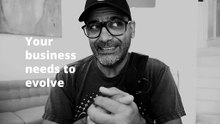Your business needs to evolve