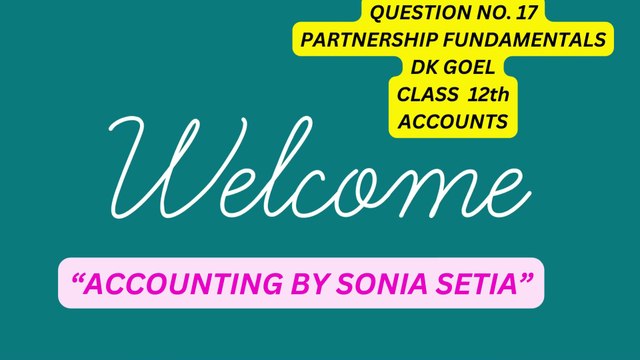 QUESTION NO 17 DK GOEL .PARTNERSHIP FUNDAMENTALS. CLASS 12TH ACCOUNTS.