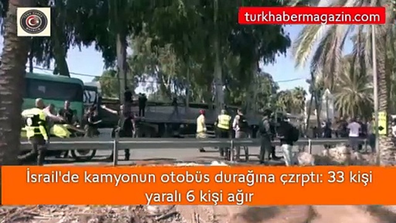 İsrail’de kamyon otobüs durağına çarptı: 33 kişi yaralı 6 kişi ağır