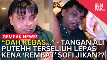 #GempakVideoNews : Tangan Kiri Ali Puteh Terseliuh Lepas Kena 'Rembat' Dengan Sofi Jikan? - "Salah Saya Sebab..."