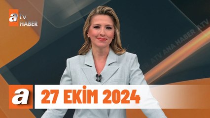 atv Ana Haber | 27 Ekim 2024