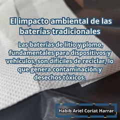 |HABIB ARIEL CORIAT HARRAR | EL IMPACTO AMBIENTAL DE LAS BATERÍAS TRADICIONALES (PARTE 1) (@HABIBARIELC)