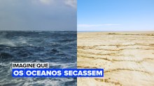 Imagine que: os oceanos secassem