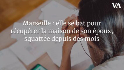 Marseille : elle se bat pour récupérer la maison de son époux, squattée depuis des mois
