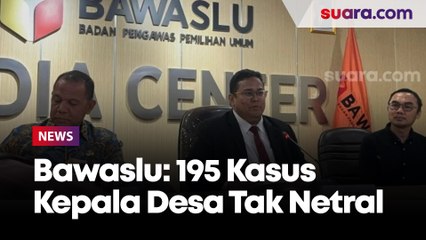 Kacau! Bawaslu Temukan 195 Kasus Kepala Desa Tak Netral Selama Kampanye Pilkada 2024