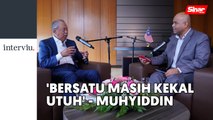 [PROMO INTERVIU] Bersatu bukan lemah - Muhyiddin