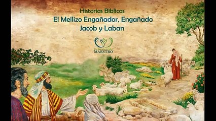 Historias Bíblicas - El mellizo engañador, engañado - Jacob y Laban