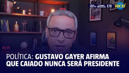 Gayer sobre Caiado: 'Canalha, nunca será presidente'