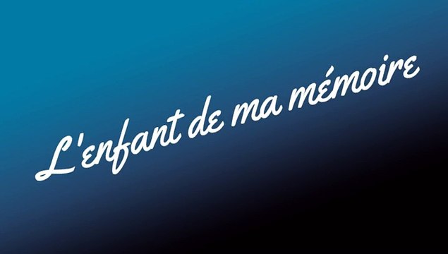 L'Enfant De Ma Mémoire (paroles et montage Ludovic Freppaz)