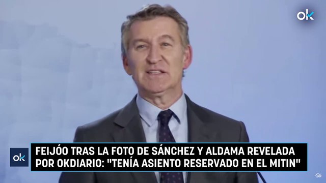 Feijóo tras la foto de Sánchez y Aldama revelada por OKDIARIO: Tenía asiento reservado en el mitin